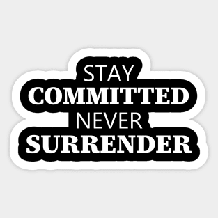 Stay Committed Never Surrender Sticker